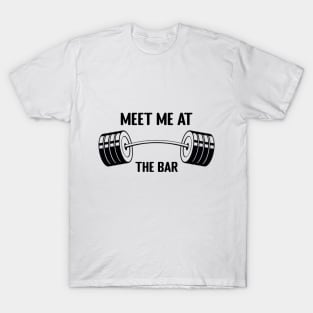 Meet Me at The Bar - Funny Gym Design T-Shirt